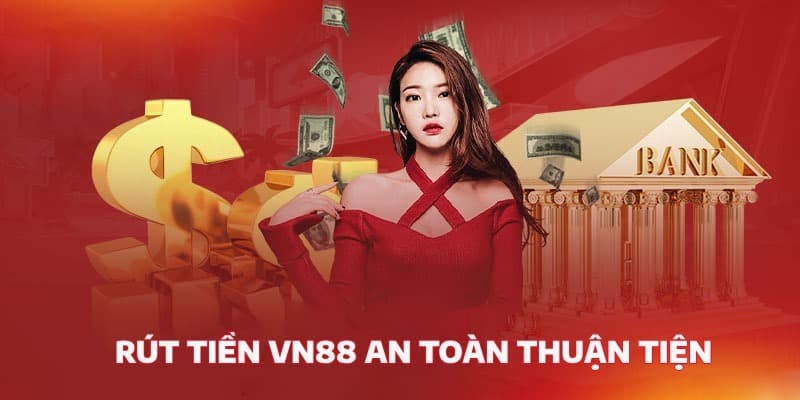 Rút tiền VN88 nhanh chóng, an toàn